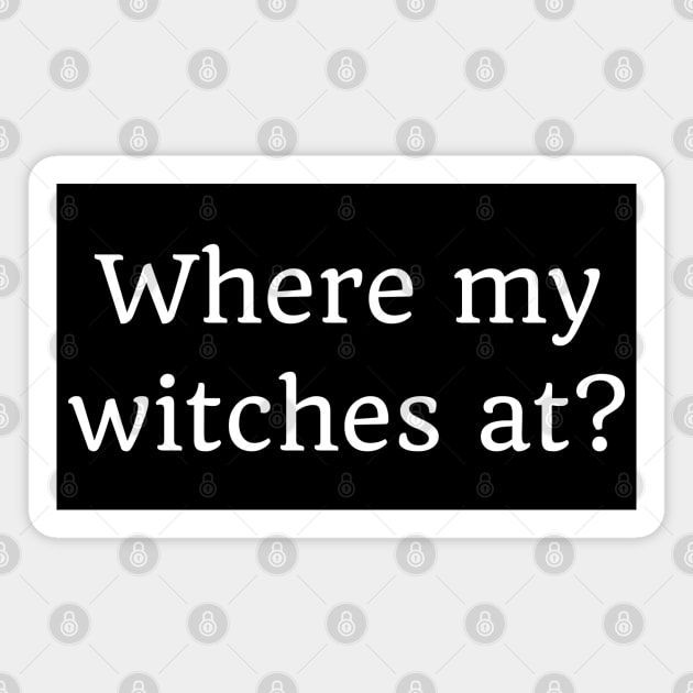 Where My Witches At? Funny Simple Halloween Costume Idea Magnet by That Cheeky Tee